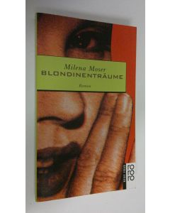 Kirjailijan Milena Moser käytetty kirja Blondinenträume (ERINOMAINEN)