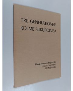 Tekijän Matias Uusikylä  käytetty teos Tre generationer = Kolme sukupolvea : Hanna Frosterus-Segerstråle, Lennart Segerstråle, Ulf Segerstråle