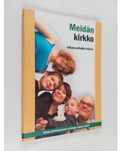 käytetty teos Meidän kirkko : mukana perheiden arjessa : kirkon perheneuvonnan strategia vuoteen 2016