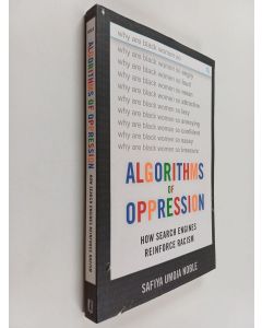 Kirjailijan Safiya Umoja Noble käytetty kirja Algorithms of oppression : how search engines reinforce racism