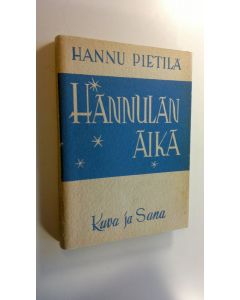 Kirjailijan Hannu Pietilä käytetty kirja Hannulan aika : kuvaus vuosisadan alun herätyksestä