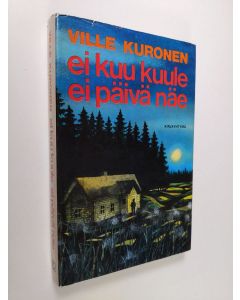 Kirjailijan Ville Kuronen käytetty kirja Ei kuu kuule, ei päivä näe