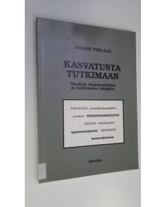 Kirjailijan Juhani Pihlaja käytetty kirja Kasvatusta tutkimaan : ideakirja harjoitustöiden ja tutkielmien tekijöille