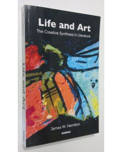 Kirjailijan James W. Hamilton käytetty kirja Life and Art : the creative synthesis in literature