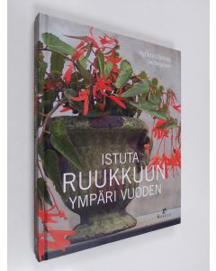 Kirjailijan Agneta Ullenius käytetty kirja Istuta ruukkuun ympäri vuoden