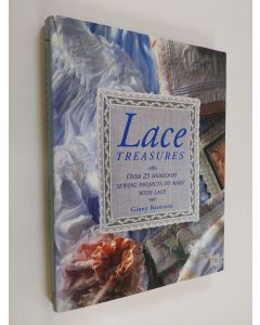 Kirjailijan Ginny Barnston käytetty kirja Lace Treasures : over 25 heirloom sewing projects to make with lace