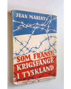 Kirjailijan Jean Mariat käytetty kirja Som fransk krigsfånge i Tyskland