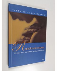 Kirjailijan Kerstin Uvnäs Moberg käytetty kirja Rauhoittava kosketus : oksitosiinin parantava vaikutus kehossa