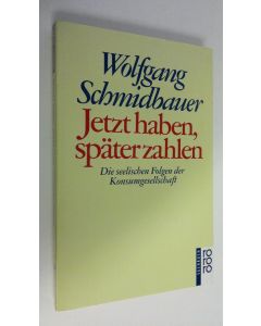 Kirjailijan Wolfgang Schmidbauer käytetty kirja Jetzt haben, später zahlen : Die seelischen Folgen der Konsumgesellschaft (ERINOMAINEN)