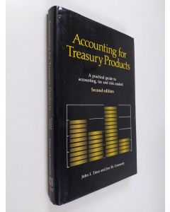 Kirjailijan John I. Tiner käytetty kirja Accounting for treasury products : a practical guide to accounting, tax and risk control