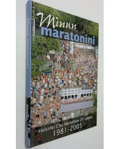 Tekijän Arja Kangasharju  käytetty kirja Minun maratonini : Helsinki City Marathon 25 vuotta