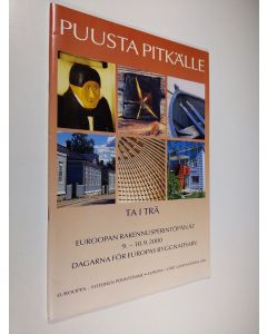 käytetty teos Puusta pitkälle : Euroopan rakennusperintöpäivät 9.-10.9.2000 : dagarna för Europas byggnadsarv = Ta i trä
