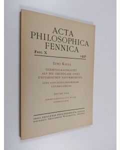 Kirjailijan Eino Kaila käytetty kirja Acta philosophica Fennica X : Terminalkausalität als die Grundlage eines unitarischen Naturbegriffs : eine naturphilosophische Untersuchung Erster Teil, Terminalkausalität in der Atomdynamik