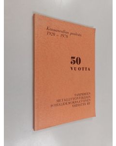 Kirjailijan Matti Hyvönen käytetty kirja Tampereen metallityöntekijäin sosialidemokraattinen yhdistys ry. 50 vuotta : kansanvallan puolesta 1920-1970