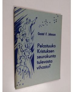Kirjailijan Gustaf F. Johnson käytetty teos Pelastuuko Kristuksen seurakunta tulevasta vihasta?