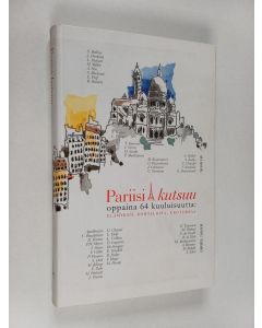 Tekijän Hannu Tarmio  käytetty kirja Pariisi kutsuu : oppaina 64 kuuluisuutta : elämyksiä, kohtaloita, erotiikkaa