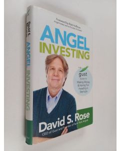 Kirjailijan David S. Rose käytetty kirja Angel investing : the Gust guide to making money and having fun investing in startups
