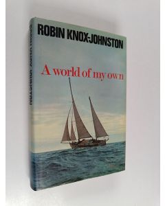 Kirjailijan Robin Knox-Johnston käytetty kirja A world of my own : the singlehanded, non-stop circumnavigation of the world in Suhaili