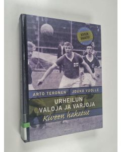 Kirjailijan Arto Teronen & Jouko Vuolle käytetty kirja Urheilun valoja ja varjoja : kiveen hakatut