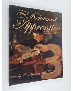Kirjailijan C. Matthew McMahon käytetty kirja The Reformed Apprentice Volume 3 - A Workbook on the Doctrine of God