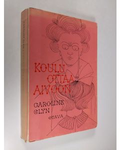 Kirjailijan Caroline Glyn käytetty kirja Koulu ottaa aivoon