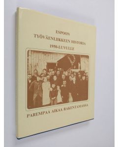 Kirjailijan Tero Tuomisto käytetty kirja Espoon työväenliikkeen historia 1950-luvulle : parempaa aikaa rakentamassa