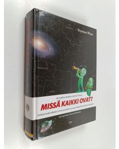 Kirjailijan Stephen Webb käytetty kirja Jos maailmankaikkeus kuhisee elämää missä kaikki ovat : viisikymmentä ratkaisua Fermin paradoksiin ja maan ulkopuolisen elämän arvoitukseen