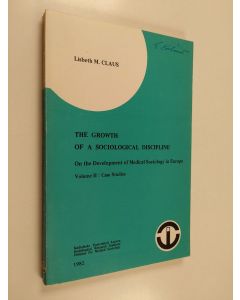Kirjailijan Lisbeth M. Claus käytetty kirja The growth of a sociological discipline : on the development of medical sociology in Europe Vol. 2 : Case studies