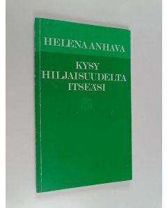 Kirjailijan Helena Anhava käytetty kirja Kysy hiljaisuudelta itseäsi