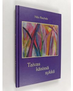 Kirjailijan Niilo Rauhala käytetty kirja Taivas käsissä sykkii : runoja
