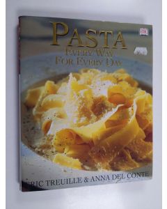 Kirjailijan Eric Treuille & Anna Del Conte käytetty kirja Pasta - Every Way for Every Day