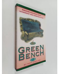 Kirjailijan Matt Rawlins käytetty kirja The Green Bench II - Ongoing Dialogue about Leadership and Communication