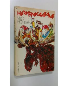 Kirjailijan Viljo Hoffren käytetty kirja Hirvenkaatajat