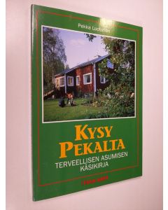 Kirjailijan Pekka Luotonen käytetty kirja Kysy Pekalta : terveellisen asumisen käsikirja