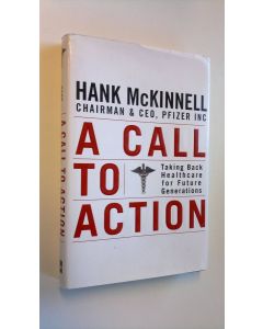 Kirjailijan Henry A. McKinnell käytetty kirja A Call to Action - Taking Back Healthcare for Future Generations