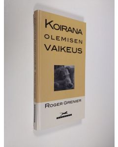 Kirjailijan Roger Grenier käytetty kirja Koirana olemisen vaikeus