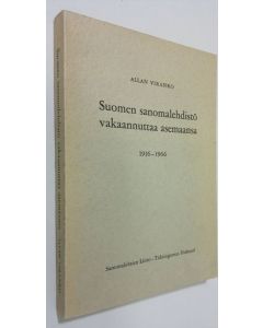 Kirjailijan Allan Viranko käytetty kirja Suomen sanomalehdistö vakaannuttaa asemaansa : Suomen sanaomalehdenkustantajain liitto - Finlands tidningsförläggareförbund : sanomalehtien liitto - Tidningarnas förbund : 1916-1966