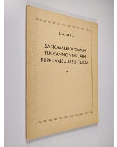 Kirjailijan E. A. Berg käytetty kirja Sanomalehtitoimen tuotannontekijäin riippuvuussuhteista