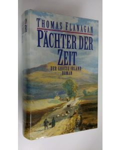 Kirjailijan Thomas Flanacan käytetty kirja Pächter der Zeit : Der grosse Irland - roman (UUDENVEROINEN)