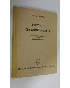 Kirjailijan Horst Kliemann käytetty kirja Praktikum der geistigen arbeit : von tabellen, karteien und anderen nutzlichen dingen