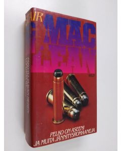 Kirjailijan Alistair MacLean käytetty kirja Pelko on aseeni ja muita jännitysromaaneja