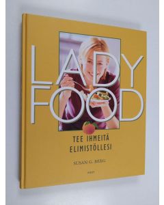 Kirjailijan Susan G. Berg käytetty kirja Lady food : tee ihmeitä elimistöllesi (ERINOMAINEN)