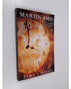 Kirjailijan Martin Amis käytetty kirja Time's Arrow - Or The Nature of the Offence
