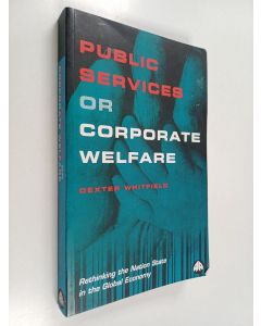 Kirjailijan Dexter Whitfield käytetty kirja Public services or corporate welfare : rethinking the nation state in the global economy