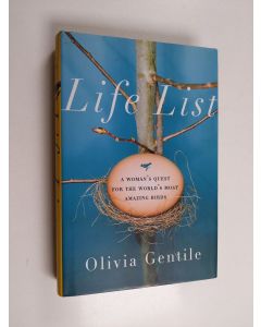 Kirjailijan Olivia Gentile käytetty kirja Life List : A Woman's Quest for the World's Most Amazing Birds