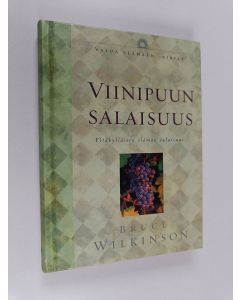 Kirjailijan Bruce H Wilkinson käytetty kirja Viinipuun salaisuus : yltäkylläisen elämän salaisuus