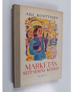 Kirjailijan Aili Konttinen käytetty kirja Marketan seitsemäs koulu