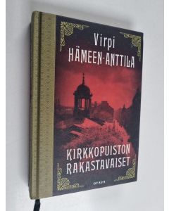 Kirjailijan Virpi Hämeen-Anttila käytetty kirja Kirkkopuiston rakastavaiset : Karl Axel Björkin tutkimuksia, osa kuusi