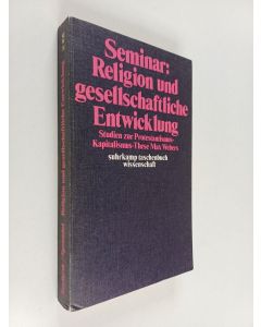 käytetty kirja Seminar : Religion und gesellschaftliche Entwicklung : Studien zu Protestantismus-Kapitalismus-These Max Webers