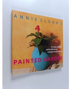 Kirjailijan Annie Sloan käytetty kirja Annie Sloan's Painted Garden : 25 Easy Outdoor Paint Effects to Transform Any Surface